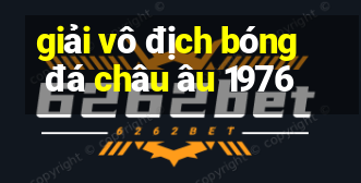 giải vô địch bóng đá châu âu 1976