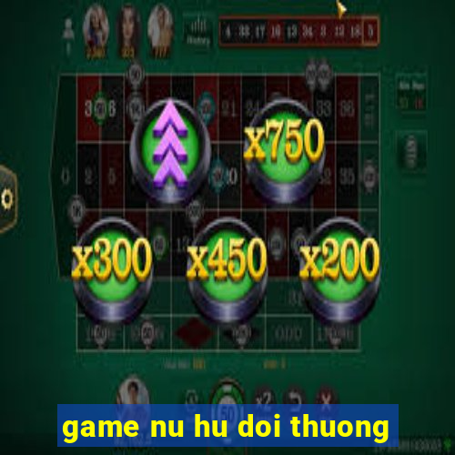 game nu hu doi thuong