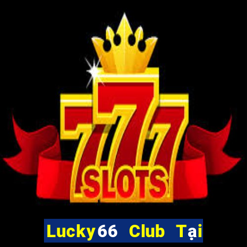 Lucky66 Club Tại Game Bài Đổi Thưởng Nạp Bằng Sms