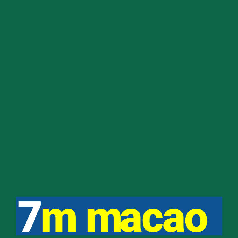 7m macao