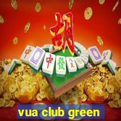 vua club green