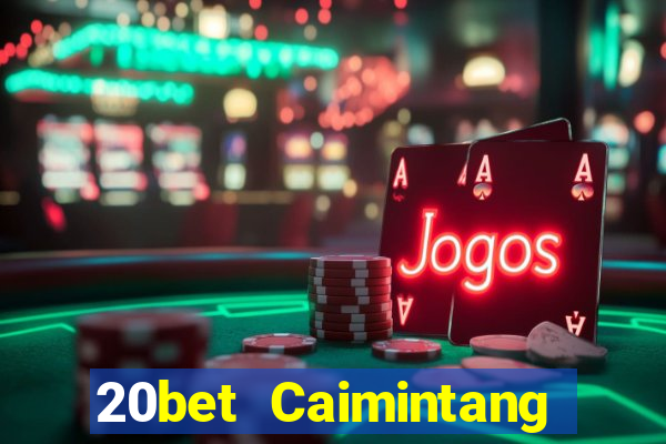 20bet Caimintang Client Tải về