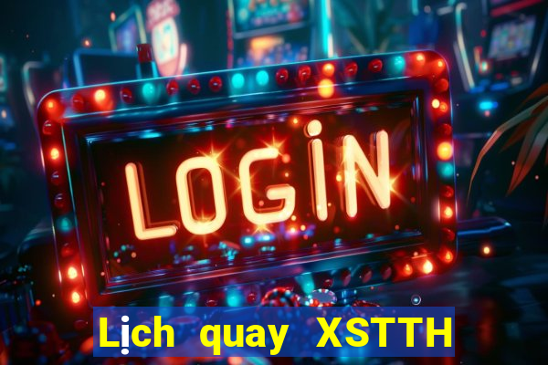 Lịch quay XSTTH Thứ 2