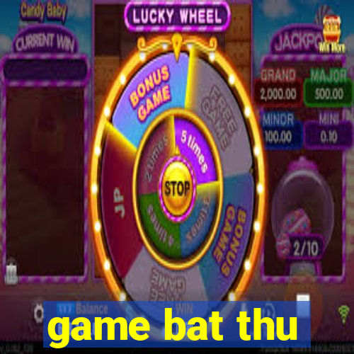 game bat thu