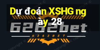 Dự đoán XSHG ngày 28