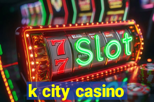 k city casino