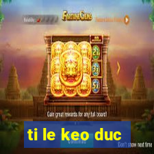 ti le keo duc