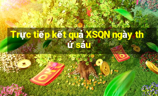 Trực tiếp kết quả XSQN ngày thứ sáu