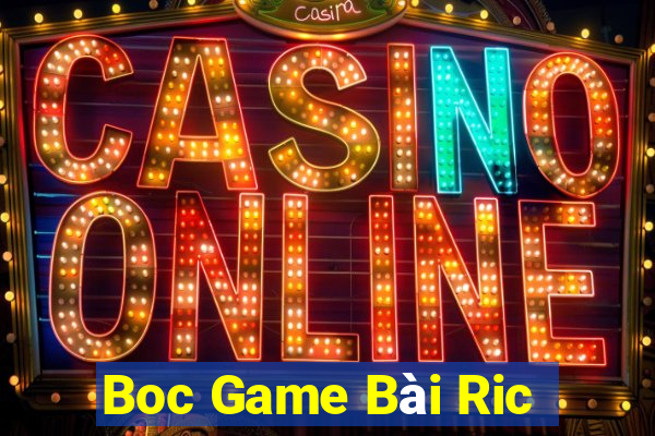 Boc Game Bài Ric