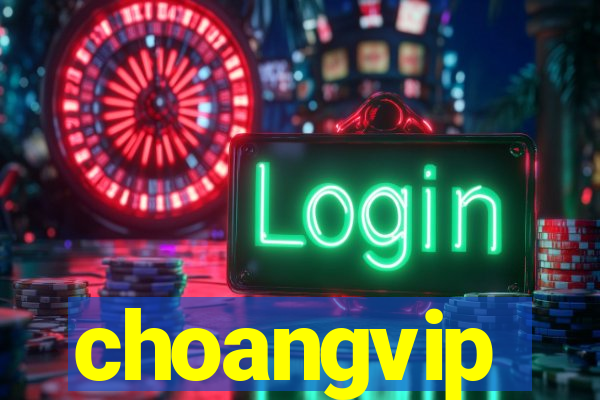 choangvip