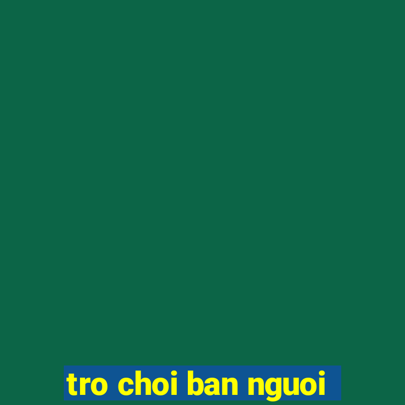 tro choi ban nguoi