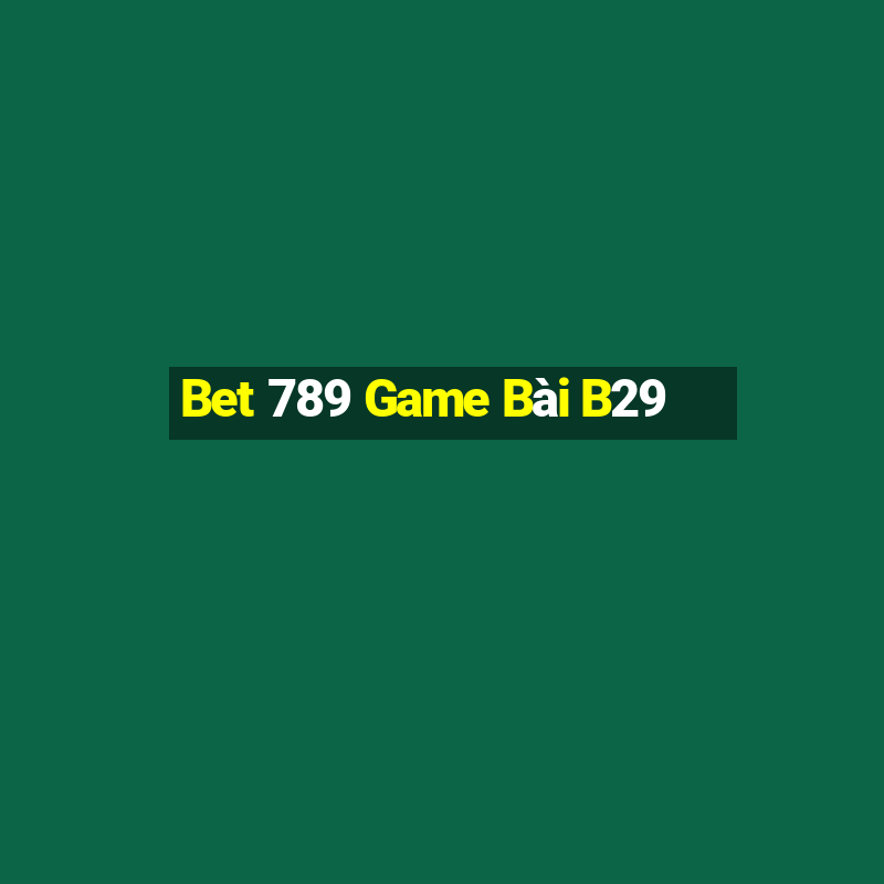 Bet 789 Game Bài B29