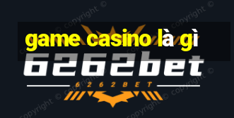 game casino là gì