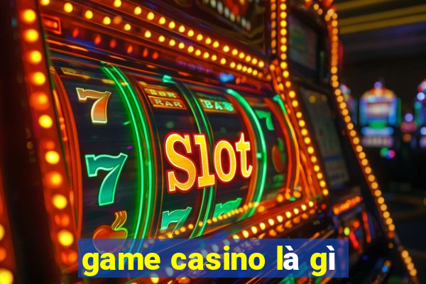 game casino là gì