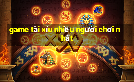 game tài xỉu nhiều người chơi nhất