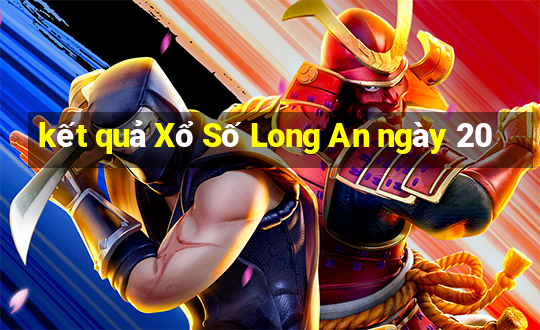 kết quả Xổ Số Long An ngày 20