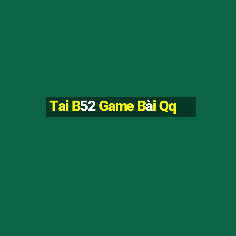 Tai B52 Game Bài Qq