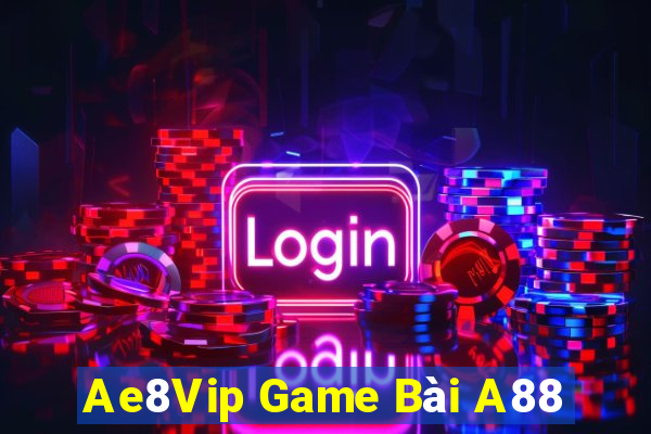 Ae8Vip Game Bài A88