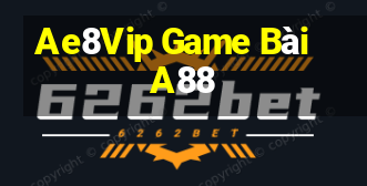 Ae8Vip Game Bài A88