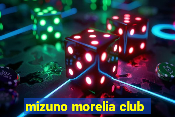 mizuno morelia club