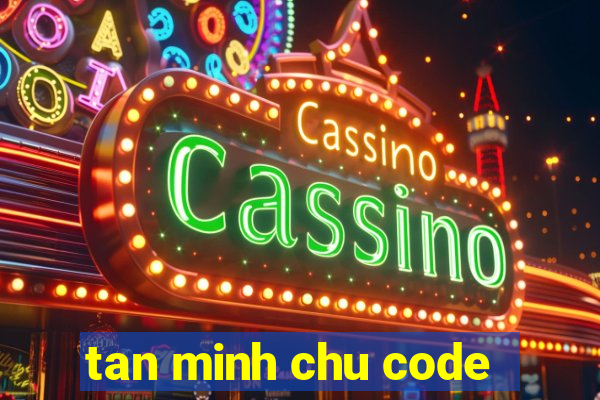 tan minh chu code