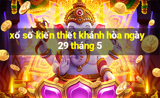 xổ số kiến thiết khánh hòa ngày 29 tháng 5