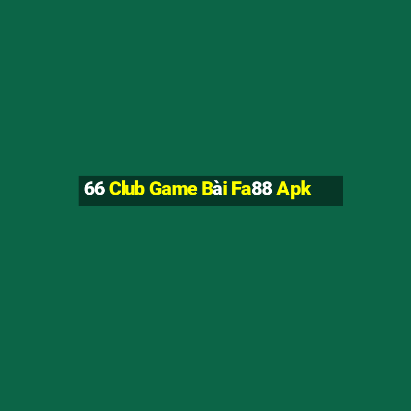 66 Club Game Bài Fa88 Apk