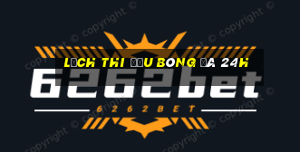 lịch thi đấu bóng đá 24h