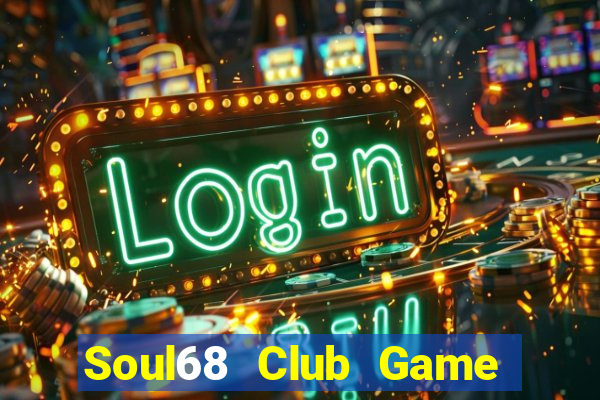 Soul68 Club Game Bài 68