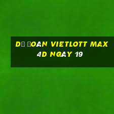 Dự Đoán vietlott Max 4D ngày 19