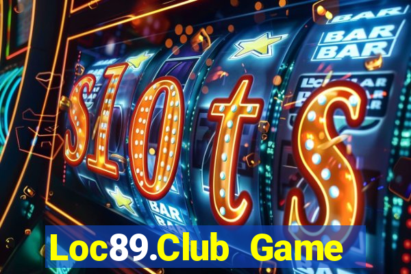 Loc89.Club Game Bài Quay Hũ