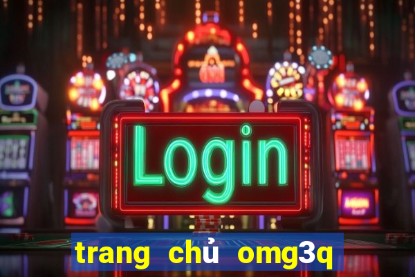 trang chủ omg3q nhập code