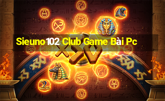 Sieuno102 Club Game Bài Pc