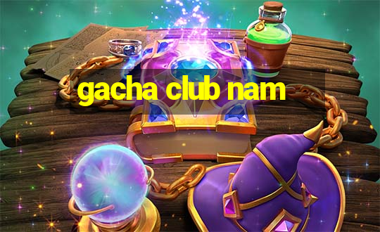 gacha club nam