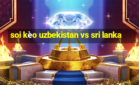 soi kèo uzbekistan vs sri lanka