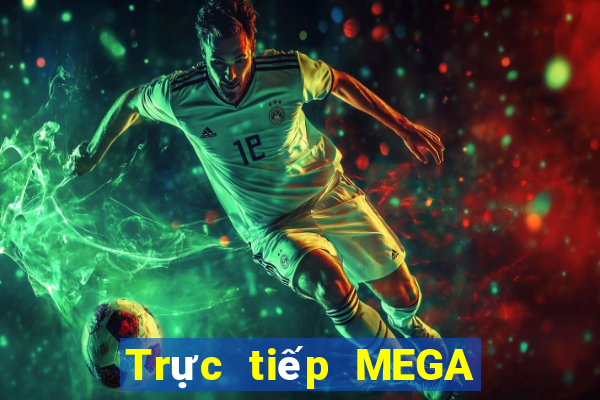 Trực tiếp MEGA 6 45 thứ tư