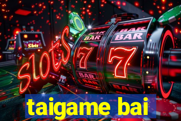 taigame bai