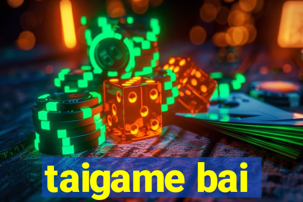 taigame bai