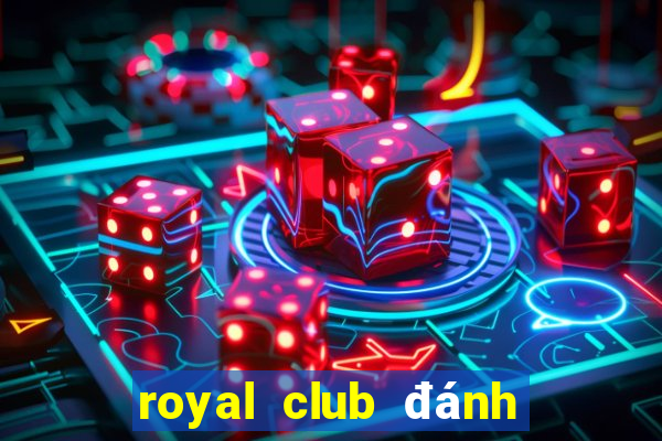 royal club đánh bài đổi thưởng