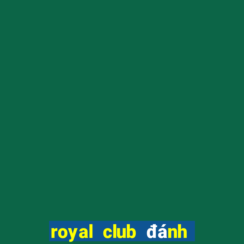 royal club đánh bài đổi thưởng