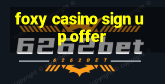 foxy casino sign up offer