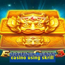 casino using skrill