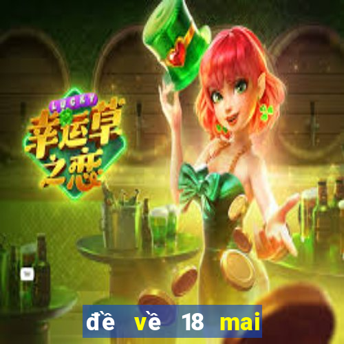 đề về 18 mai đánh lô gì