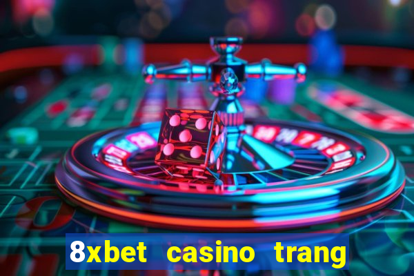 8xbet casino trang chủ nhà cái