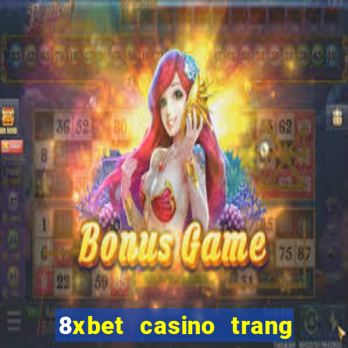 8xbet casino trang chủ nhà cái