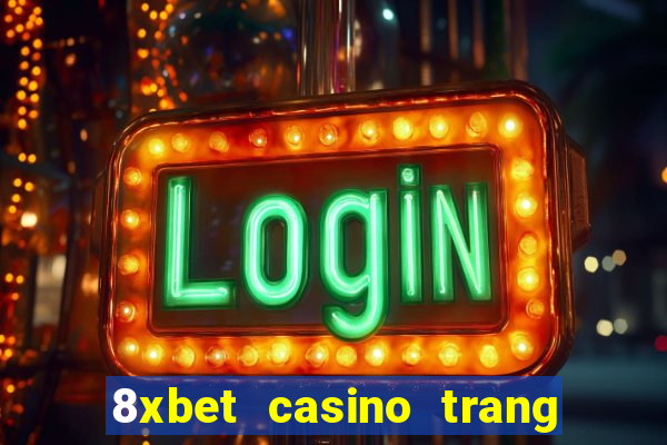 8xbet casino trang chủ nhà cái