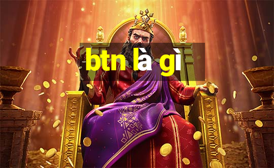 btn là gì