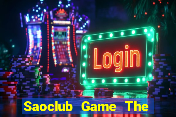 Saoclub Game The Bài Hack