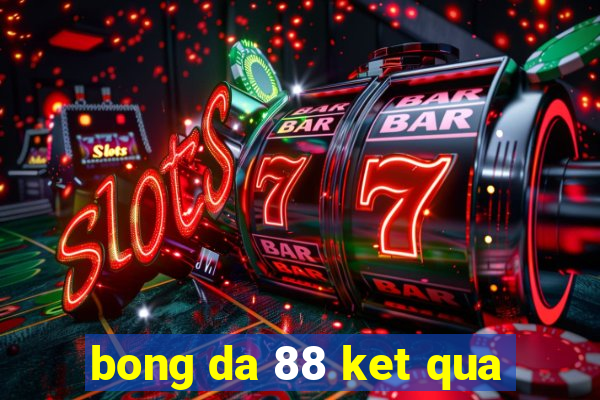 bong da 88 ket qua