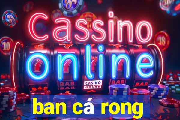 ban ca rong